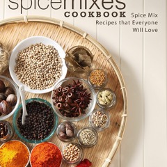 [PDF⚡READ❤ONLINE]  Spice Mixes Cookbook: Spice Mix Recipes that Everyone Will Love (2nd Edition)