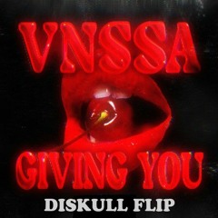 VNSSA - Giving You (Diskull Flip)