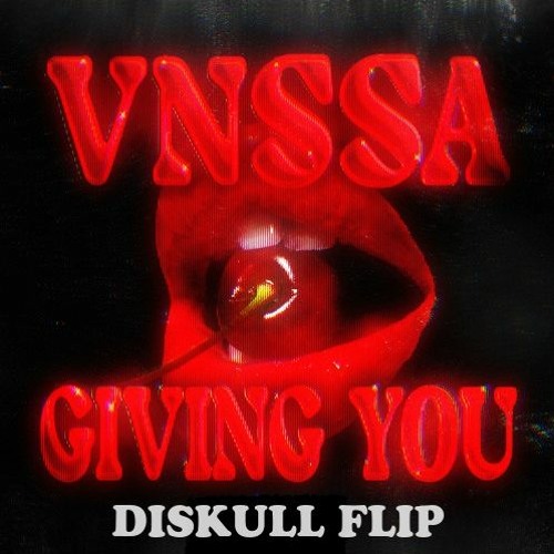 VNSSA - Giving You (Diskull Flip)