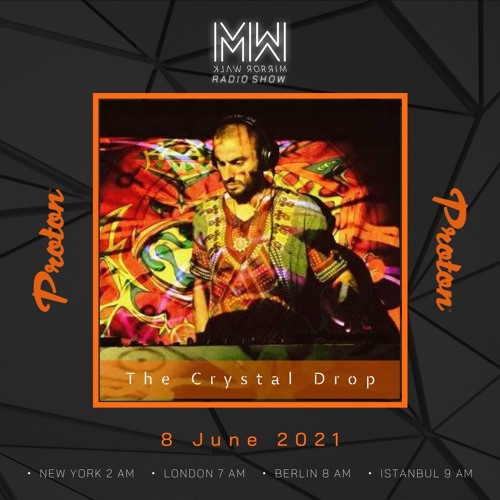 The Crystal Drop - Mirror Walk Radio Show @ Proton Radio (June 2021)