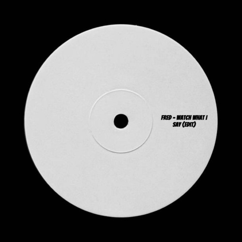 Fred - Watch What I Say (EDIT) FREE DOWNLOAD