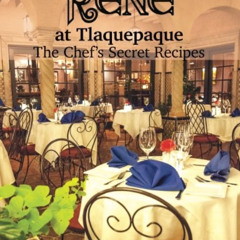 [FREE] EPUB 📩 Sedona's Rene at Tlaquepaque: The Chef's Secret Recipes by  Walter Pau