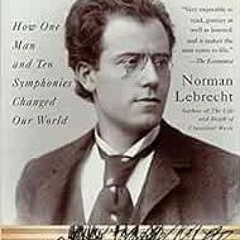 Download pdf Why Mahler?: How One Man and Ten Symphonies Changed Our World by Norman Lebrecht