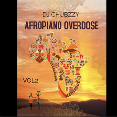DJ CHUBZZY - AFROPIANO OVERDOSE VOL2