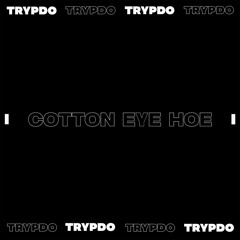 Trypdø - Cotton Eye Hoe | FREE DL
