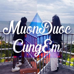 Muon Duoc Cung Em (Unofficial)