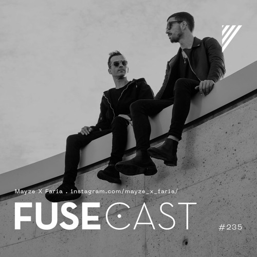 Fusecast #235 - Mayze X Faria