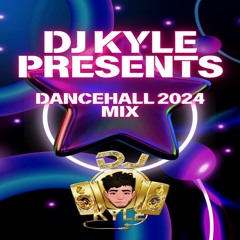 DJ KYLE PRESENTS DANCEHALL 2024 MIX