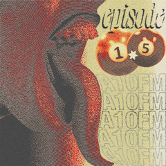 A10FM: EPISODE 1.5*