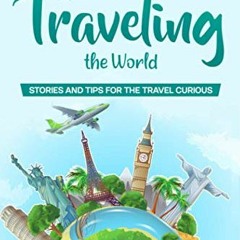 Read [KINDLE PDF EBOOK EPUB] A Beginner's Guide To Traveling The World: Stories and T