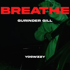 Gurinder Gill - Breathe (Prod. YoSwzzy)
