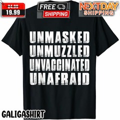 Unmasked Unmuzzled Unvaccinated Unafraid Save America Shirt
