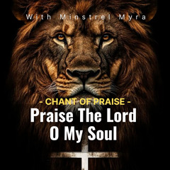 Praise the Lord Oh My Soul - Chant of Praise