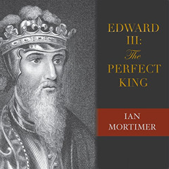 [Read] KINDLE 📒 Edward III: The Perfect King by  Ian Mortimer,Alex Wyndham,Tantor Au
