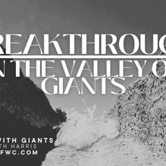 Dealing with Giants (Part 6): Breakthrough in the Valley of Giants