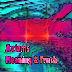 Axioms - Meaning & Truth