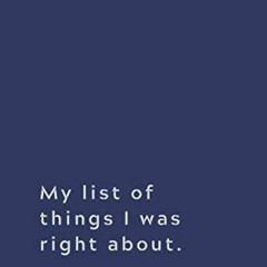 ❤ PDF Read Online ❤ My list of things I was right about.: Lined notebo