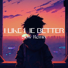 SLOW REMIX - I Like Me Better  Slow Remix