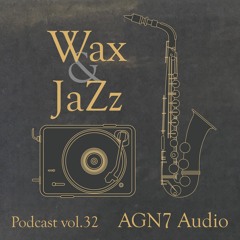 Wax & Jazz Podcast vol. 32 - AGN7 Audio (AGN7)