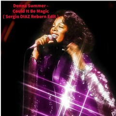 DONNA SUMMER - COULD IT BE MAGIC ( Sergio DIAZ Reborn Edit )