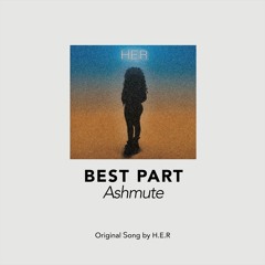 [Cover] Ashmute - Best Part (Original song by H.E.R)
