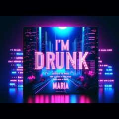 I'm Drunk (Maria)