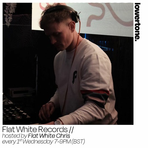 Lowertone Show 007 w/ Flat White Chris - April 22