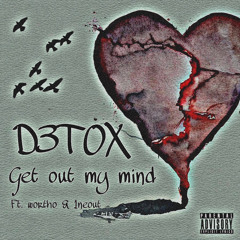 D3TOX, Wortho, 1neout - get out my mind
