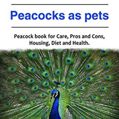 READ PDF ✔️ Peacock. Peacocks as pets. Peacock book for Care, Pros and Cons, Housing,