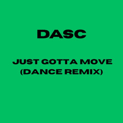 Just Gotta Move (Dance Remix) (Fast, Electronic, Fun, EDM)
