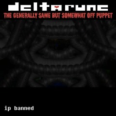 Deltarune: TGSBSOffPuppet] ip banned.