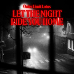 Let the Night Ride You Home