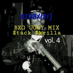 DJ EBX[81] BXG UGLY MIX vol. 4: $TACK $KRILLA