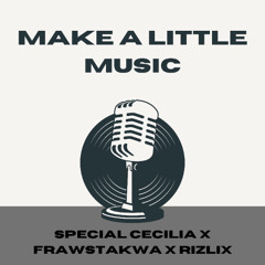 Special Cecilia x FRAWSTAKWA x RiZLiX - Make A Little Music