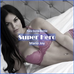 Mario Joy - Super Hero (Para Deep Remix ) [ Deep House Music]