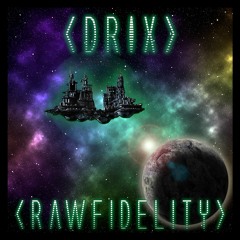<drix> & <Raw Fidelity> Final Frontier Mix