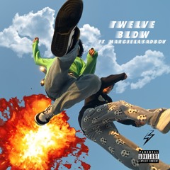 TWELVE - Blow ft. Margielasadboy