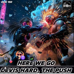 HERE WE GO - DEVIS HARD, THE PUSH (COMING SOON)