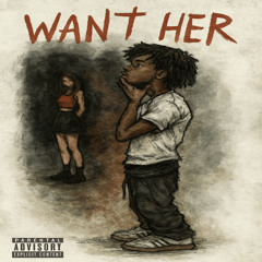 Want Her