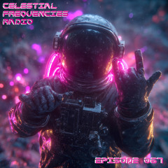 Celestial Frequencies Radio - Episode 067 (Trance)