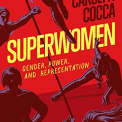 READ PDF 📫 Superwomen: Gender, Power, and Representation by  Carolyn Cocca KINDLE PD