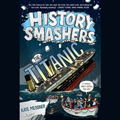 View KINDLE PDF EBOOK EPUB History Smashers: The Titanic: History Smashers by  Kate Messner,Debi Tin
