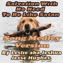 Salvation With No Need To Be Like Satan Song Medley