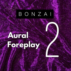 BONZAI - AURAL FOREPLAY 2