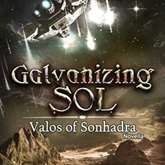 [Access] [EPUB KINDLE PDF EBOOK] Galvanizing Sol (Valos of Sonhadra Novella) by  Aman
