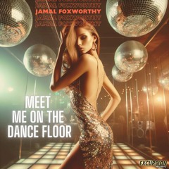 Jamal Foxworthy - Meet Me On The Dance Floor *  Excursion Music