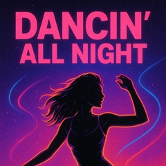 dancin'all night.