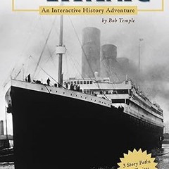 Read✔ ebook✔ ⚡PDF⚡ The Titanic (You Choose: History)