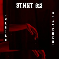 |STMNT -013| - JÆLBIRD