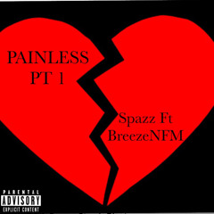 Spazz - Painless pt1 Ft BreezeNFM